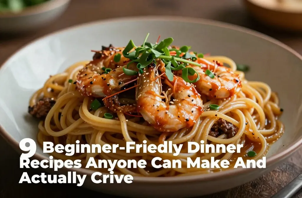 9 Beginner-Friendly Dinner Recipes Anyone Can Make And Actually Crave